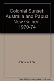 Colonial sunset: Australia and Papua New Guinea, 1970-74