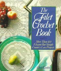 The Filet Crochet Book: More Than 100 Elegant But Simple Country Lace Projects