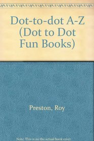 Dot-to-dot A-Z (Dot to Dot Fun Books)