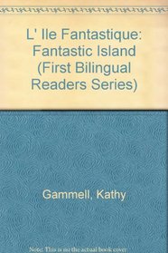 L' Ile Fantastique: Fantastic Island ((First Bilingual Readers Ser.))