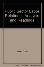 Public Sector Labor Relations : Analysis and Readings