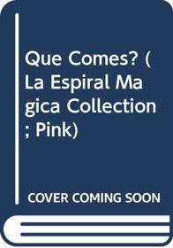 Que Comes? (La Espiral Magica Collection; Pink) (Spanish Edition)