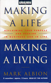 Making A Life, Making A Living, Reclaiming Your Purpose And Passion In Business And In Life