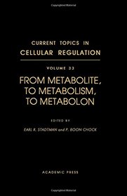 Current Topics in Cellular Regulation, Vol. 33: From Metabolite, to Metabolism, to Metabolon