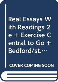 Real Essays with Readings 2e & Exercise Central to Go & Bedford/St. Martin's ESL Workbook