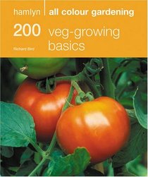 Hamlyn All Colour: 200 Veg Growing Basics (Hamlyn All Colour Gardening)