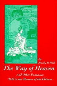 The Way of Heaven: And Other Fantasies Told in the Manner of the Chinese