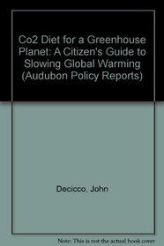 Co2 Diet for a Greenhouse Planet: A Citizen's Guide to Slowing Global Warming (Audubon Policy Reports)