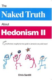 The Naked Truth About Hedonism II (2nd Edition, Updated for 2004)