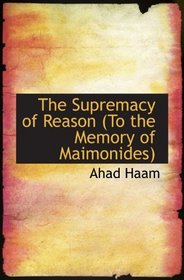 The Supremacy of Reason (To the Memory of Maimonides)