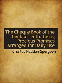 The Cheque Book of the Bank of Faith: Being Precious Promises Arranged for Daily Use