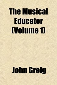 The Musical Educator (Volume 1)