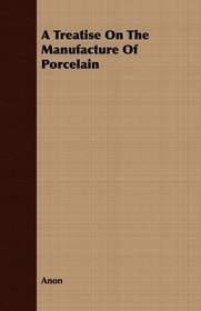 A Treatise On The Manufacture Of Porcelain