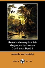 Reise in die Aequinoctial-Gegenden des Neuen Continents, Band 1 (Dodo Press) (German Edition)