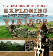 Exploring the Life, Myth, and Art of the Vikings (Civilizations of the World)