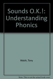 Sounds O.K.!: Understanding Phonics (Sounds OK!: understanding phonics)