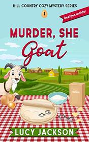 Murder, She Goat (Hill Country Cozy Mystery Series)