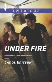 Under Fire (Brothers in Arms: Retribution) (Harlequin Intrigue, No 1576)