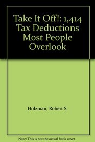 Take It Off!: 1,414 Tax Deductions Most People Overlook