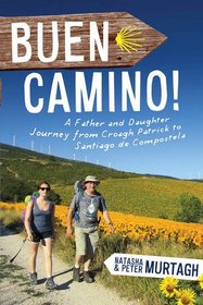 Buen Camino!: A Father Daughter Journey from Croagh Patrick to Santiago De Compostela