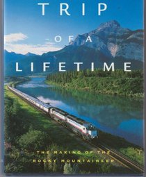 TRIP OF A LIFETIME - The Making of the Rocky Mountaineer
