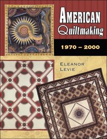 American Quiltmaking: 1970-2000