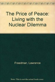 The Price of Peace: Living with the Nuclear Dilemma