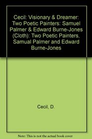Visionary and Dreamer: Two Poetic Painters, Samual Palmer and Edward Burne-Jones (Bollingen series, 35. The A. W. Mellon lectures in the fine arts, 15)