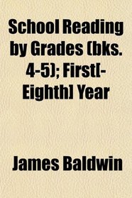 School Reading by Grades (bks. 4-5); First[-Eighth] Year