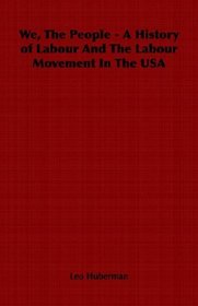 We, The People - A History of Labour And The Labour Movement In The USA
