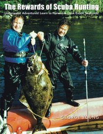 The Rewards of Scuba Hunting: Underwater Adventures!  Learn to Harvest & Cook Exotic Seafoods!