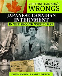 Righting Canada's Wrongs: Japanese Canadian Internment in the Second World War