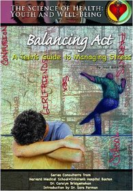 Balancing Act: A Teen's Guide To Managing Stress (Science of Health Youth and Well Being)