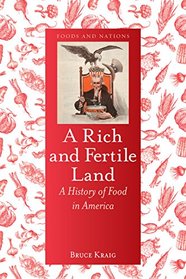 A Rich and Fertile Land: A History of Food in America (Food and Nations)
