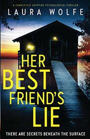 Her Best Friend's Lie: A completely gripping psychological thriller