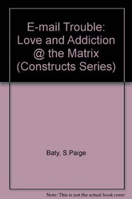 e-mail trouble : love and addiction @ the matrix (Constructs Series)