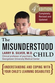 The Misunderstood Child: Understanding and Coping with Your Child's Learning Disabilities (Fourth Edition)