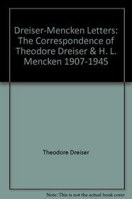 Dreiser-Mencken Letters: The Correspondence of Theodore Dreiser & H. L. Mencken, 1907-1945