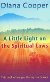 A Little Light on the Spiritual Laws: This Book Offers You the Keys to Heaven