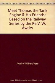 Meet Thomas the Tank Engine & His Friends: Based on the Railway Series by the Re v. W. Awdry