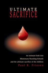 Ultimate Sacrifice: An Intimate Look Into Missionary Boarding Schools and the Ultimate Sacrifice of the Children