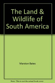 The Land & Wildlife of South America (Life Nature Library)