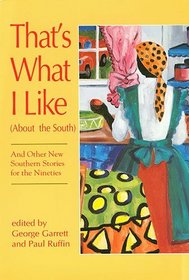 That's What I Like (About the South : and Other New Southern Stories for the Nineties)