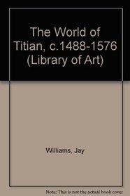 The World of Titian, C.1488-1576 (Library of Art)