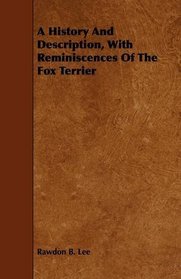 A History And Description, With Reminiscences Of The Fox Terrier