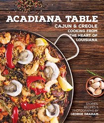The Acadiana Table: Cajun and Creole Home Cooking from the Heart of Louisiana