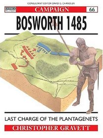 Bosworth 1485: Last Charge of the Plantagenets (Campaign Series, 66)
