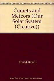 Comets and Meteors (Kerrod, Robin. Our Solar System.)