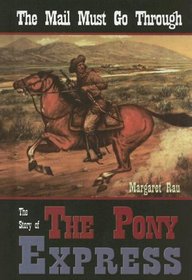 The Mail Must Go Through: The Story Of The Pony Express