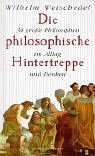 Die philosophische Hintertreppe. 34 groe Philosophen im Alltag und Denken.